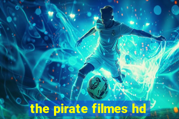 the pirate filmes hd