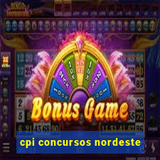 cpi concursos nordeste