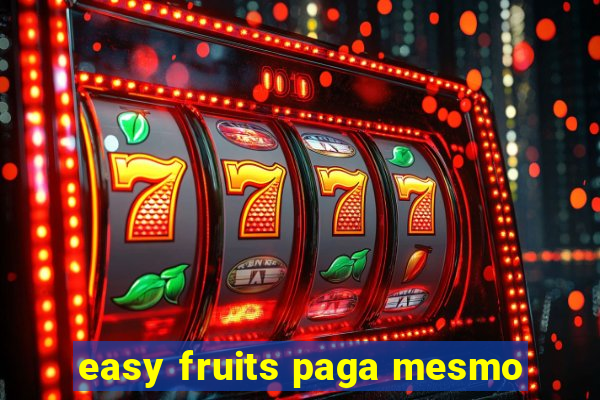 easy fruits paga mesmo