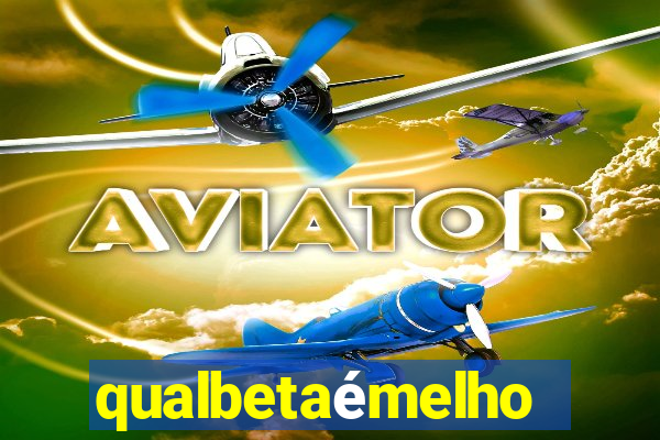 qualbetaémelhor