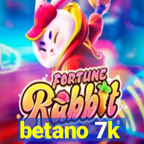 betano 7k