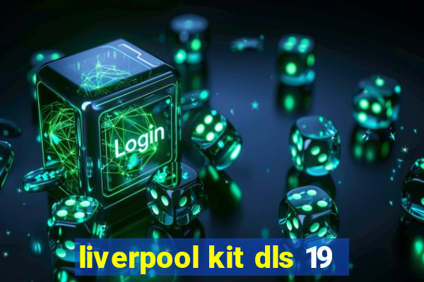 liverpool kit dls 19