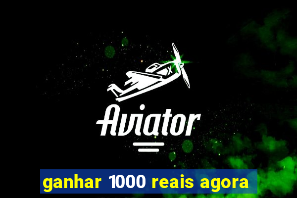 ganhar 1000 reais agora