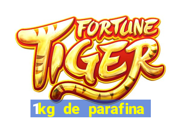 1kg de parafina rende quantos ml