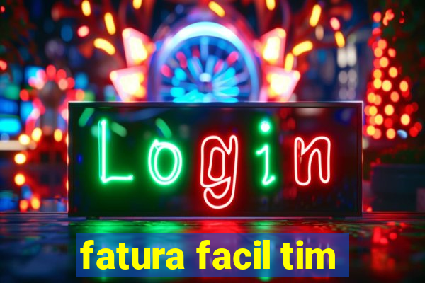 fatura facil tim