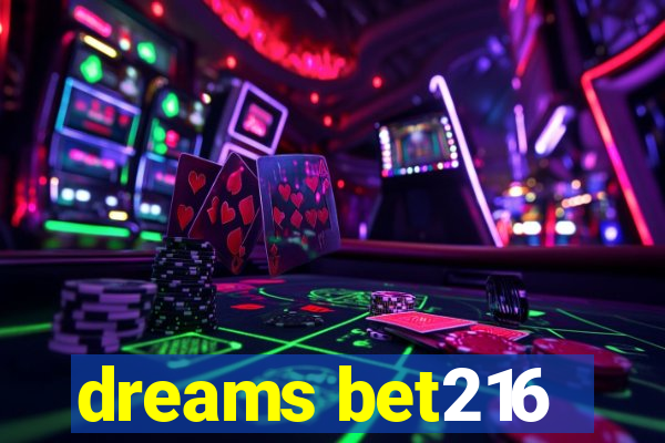 dreams bet216