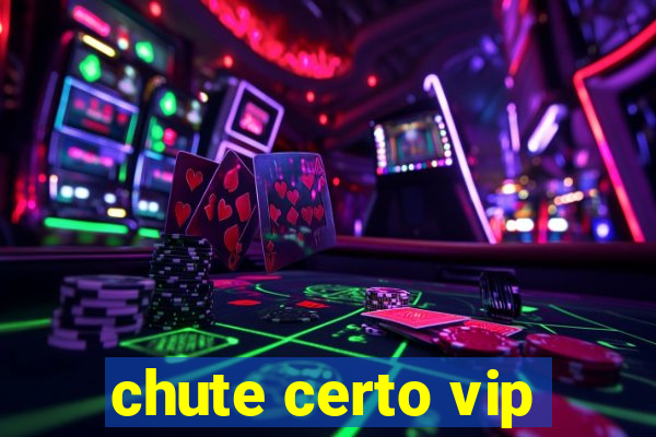 chute certo vip