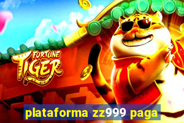 plataforma zz999 paga