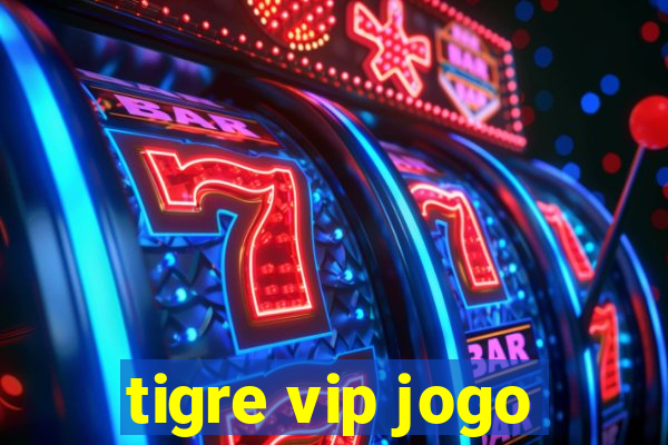 tigre vip jogo