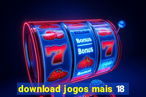 download jogos mais 18