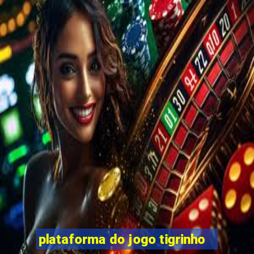 plataforma do jogo tigrinho