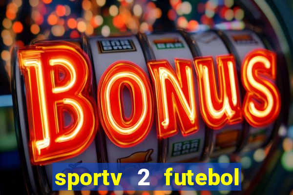 sportv 2 futebol play hd