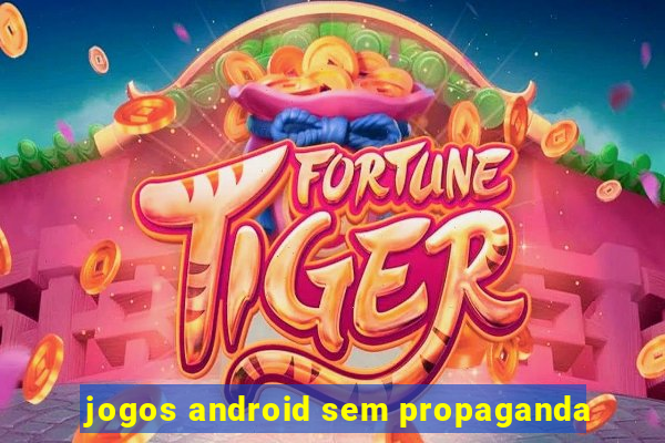 jogos android sem propaganda