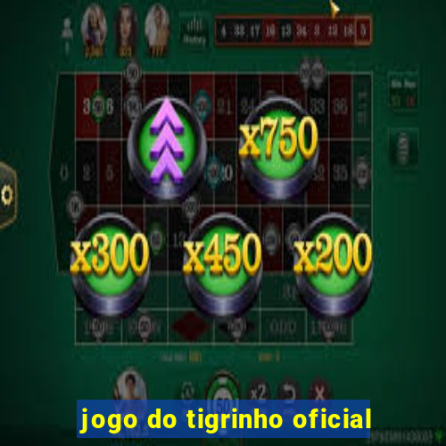 jogo do tigrinho oficial