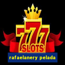 rafaelanery pelada