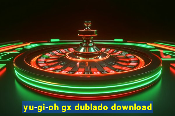 yu-gi-oh gx dublado download