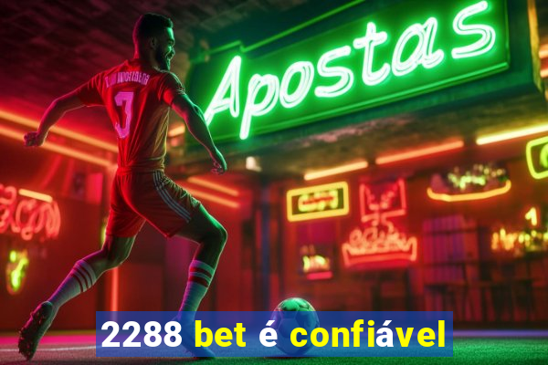 2288 bet é confiável