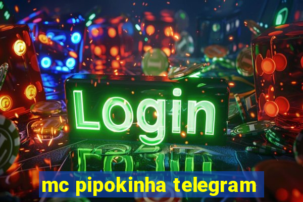 mc pipokinha telegram