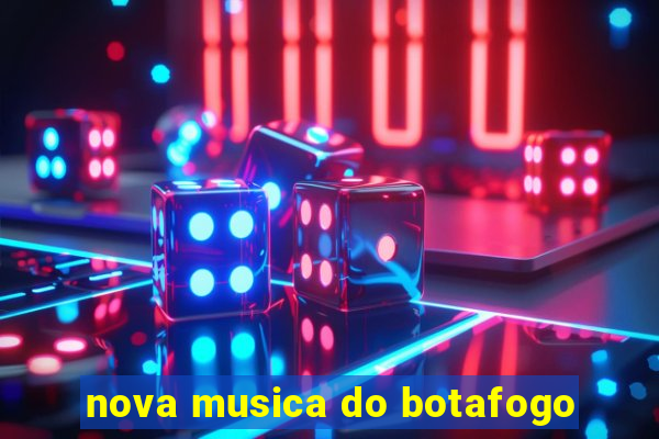 nova musica do botafogo