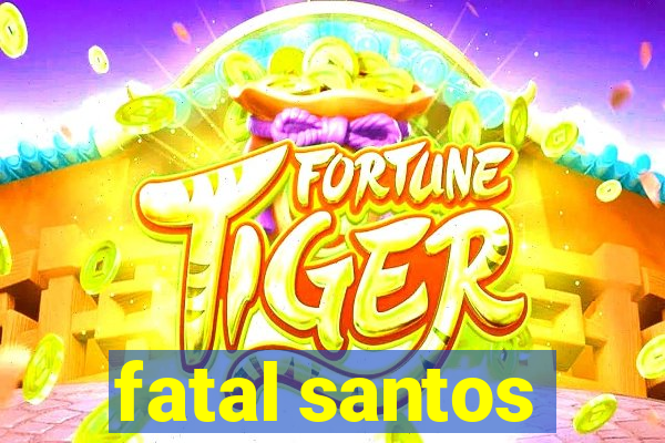 fatal santos