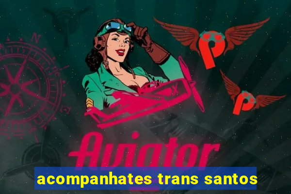 acompanhates trans santos