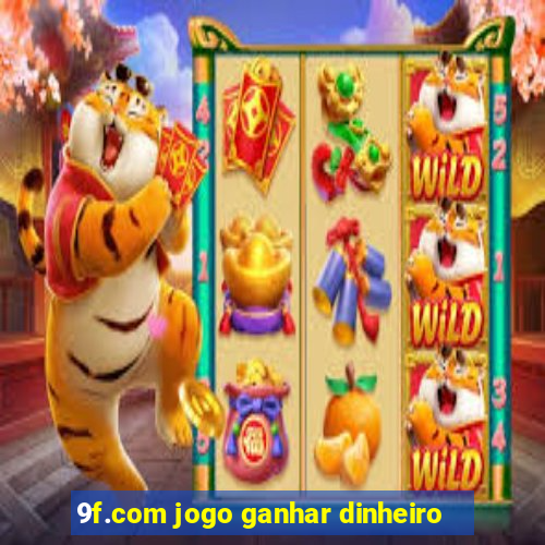 9f.com jogo ganhar dinheiro