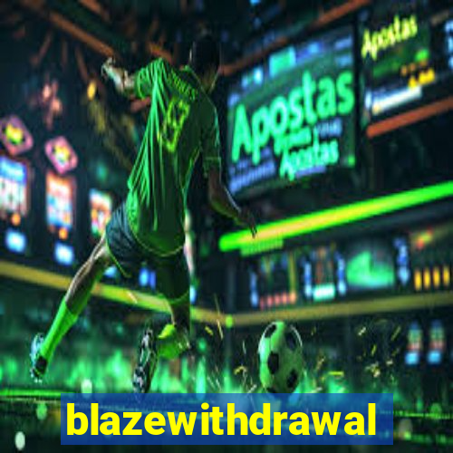 blazewithdrawal