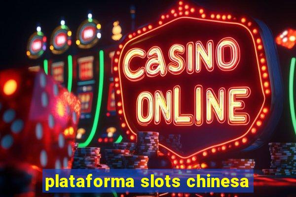 plataforma slots chinesa