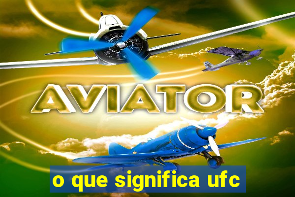 o que significa ufc