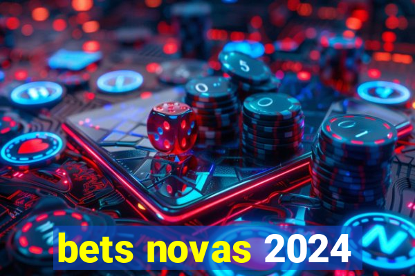 bets novas 2024