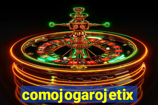 comojogarojetix