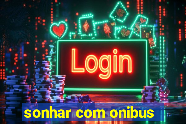 sonhar com onibus