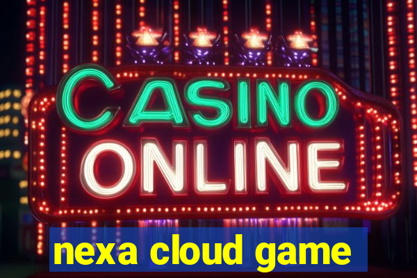 nexa cloud game