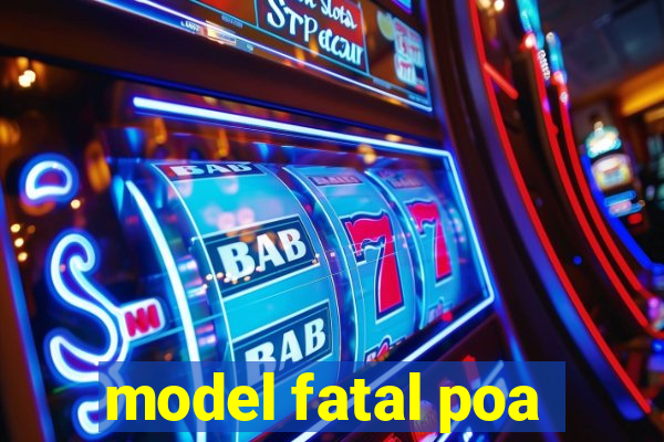 model fatal poa