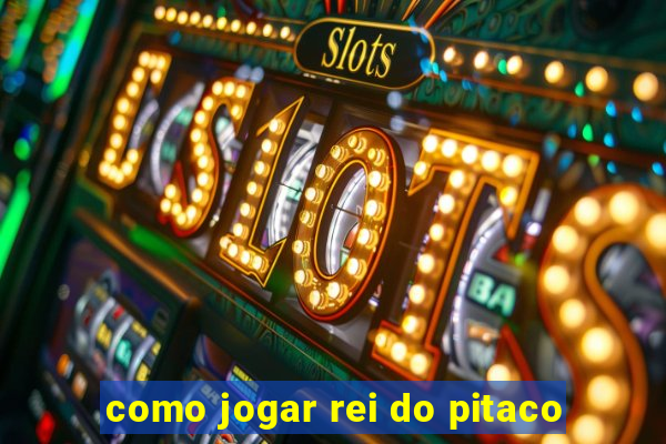 como jogar rei do pitaco