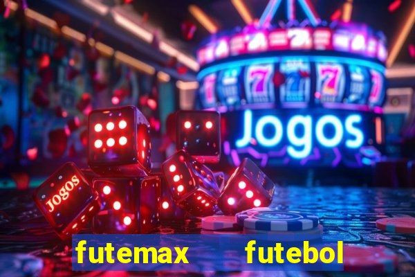 futemax   futebol ao vivo