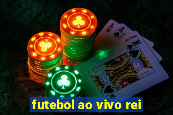 futebol ao vivo rei