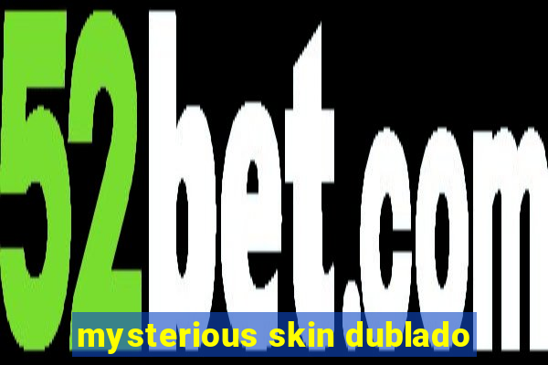 mysterious skin dublado