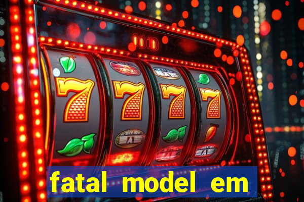 fatal model em eunapolis bahia