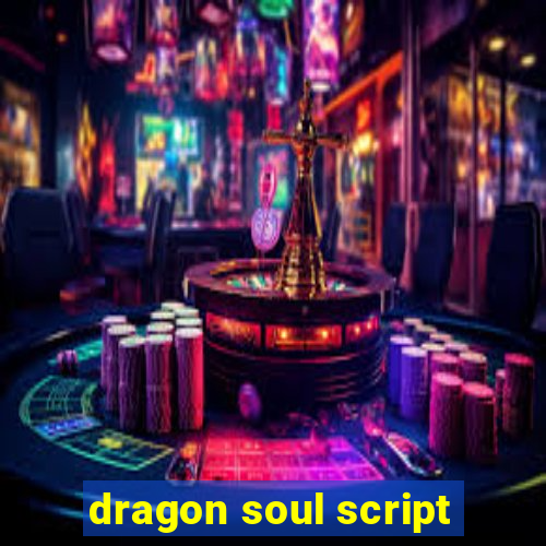 dragon soul script