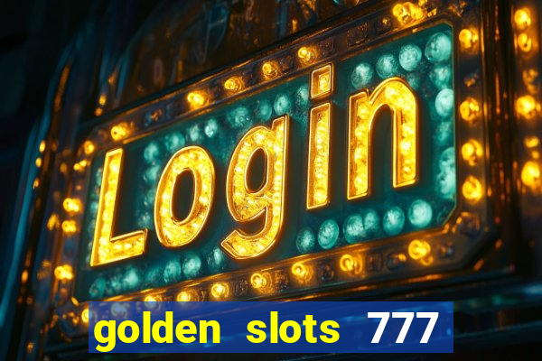 golden slots 777 paga mesmo