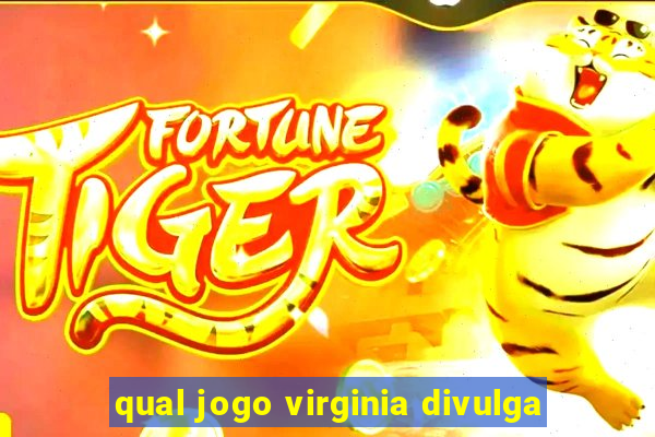 qual jogo virginia divulga