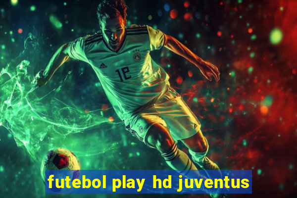 futebol play hd juventus