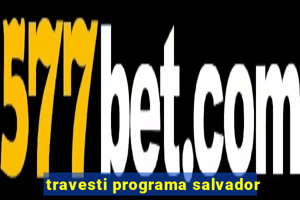 travesti programa salvador