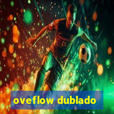 oveflow dublado