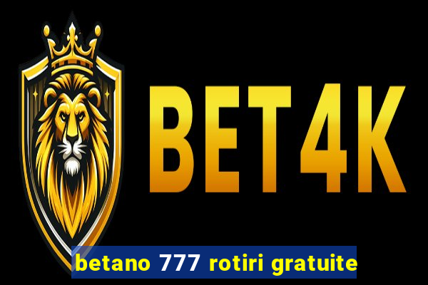 betano 777 rotiri gratuite