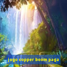 jogo copper boom paga