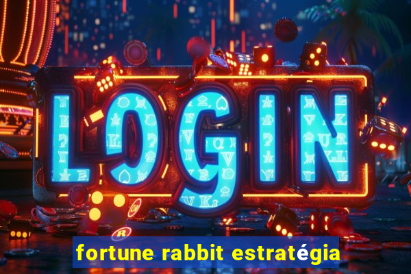 fortune rabbit estratégia