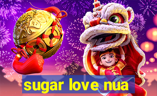 sugar love nua