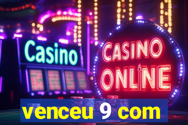 venceu 9 com